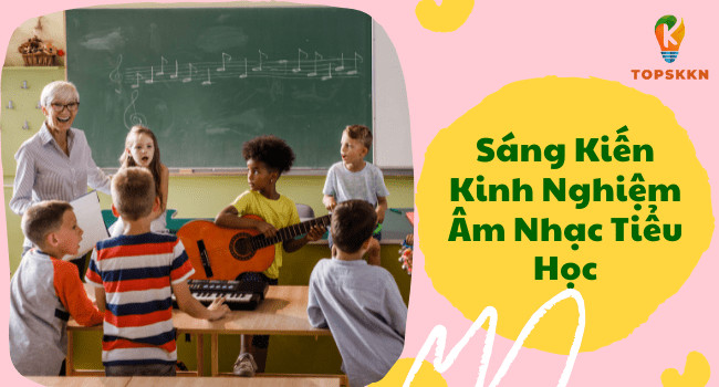 Mẫu sáng kiến kinh nghiệm môn âm nhạc tiểu học