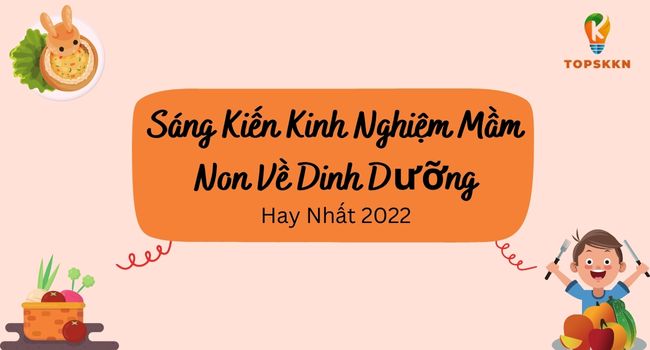 Tổng hợp sáng kiến kinh nghiệm mầm non về dinh dưỡng hay nhất