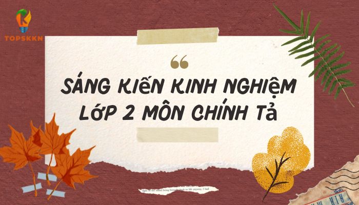 Sáng kiến kinh nghiệm lớp 2 môn chính tả