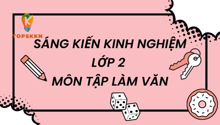 Sáng kiến kinh nghiệm lớp 2 môn tập làm văn