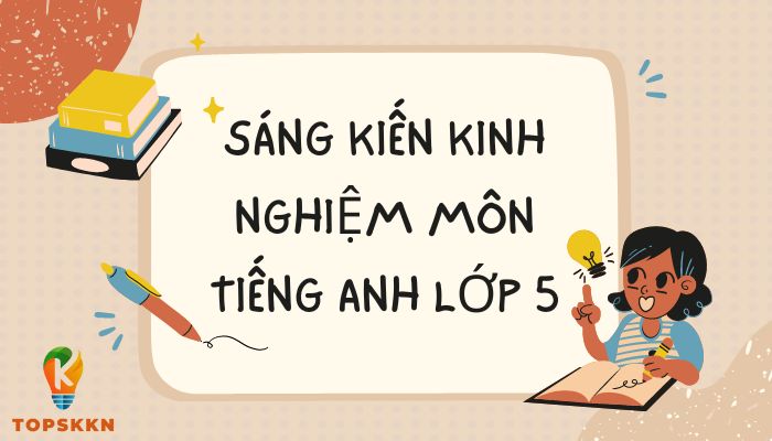 Sáng kiến kinh nghiệm môn tiếng anh lớp 5