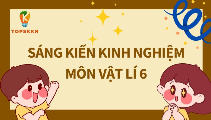 Sáng kiến kinh nghiệm môn vật lí 6