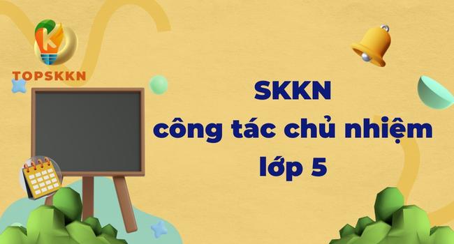 Sáng kiến kinh nghiệm công tác chủ nhiệm lớp 5