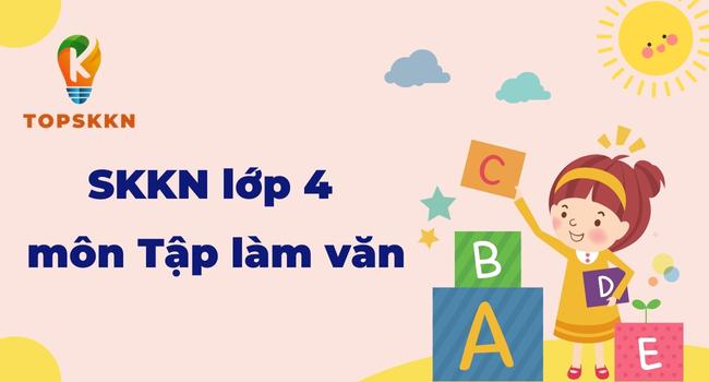 Sáng kiến kinh nghiệm lớp 4 môn tập làm văn