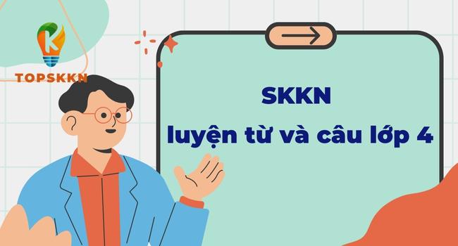 Sáng kiến kinh nghiệm luyện từ và câu lớp 4