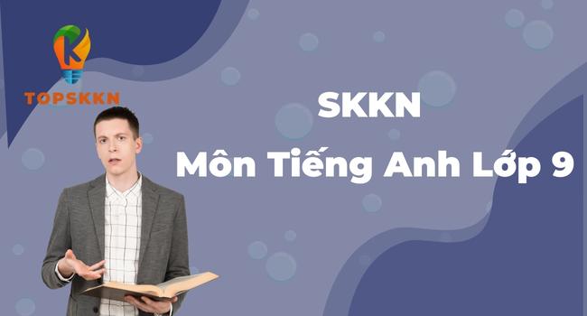 Sáng kiến kinh nghiệm môn Tiếng Anh lớp 9