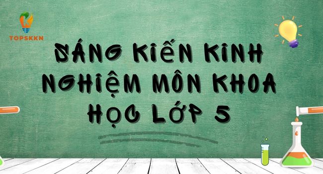 Sáng kiến kinh nghiệm môn khoa học lớp 5 đạt giải cao