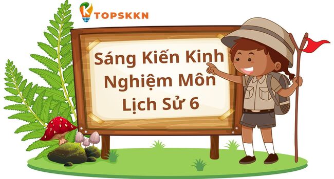 Sáng Kiến Kinh Nghiệm Môn Lịch Sử 6