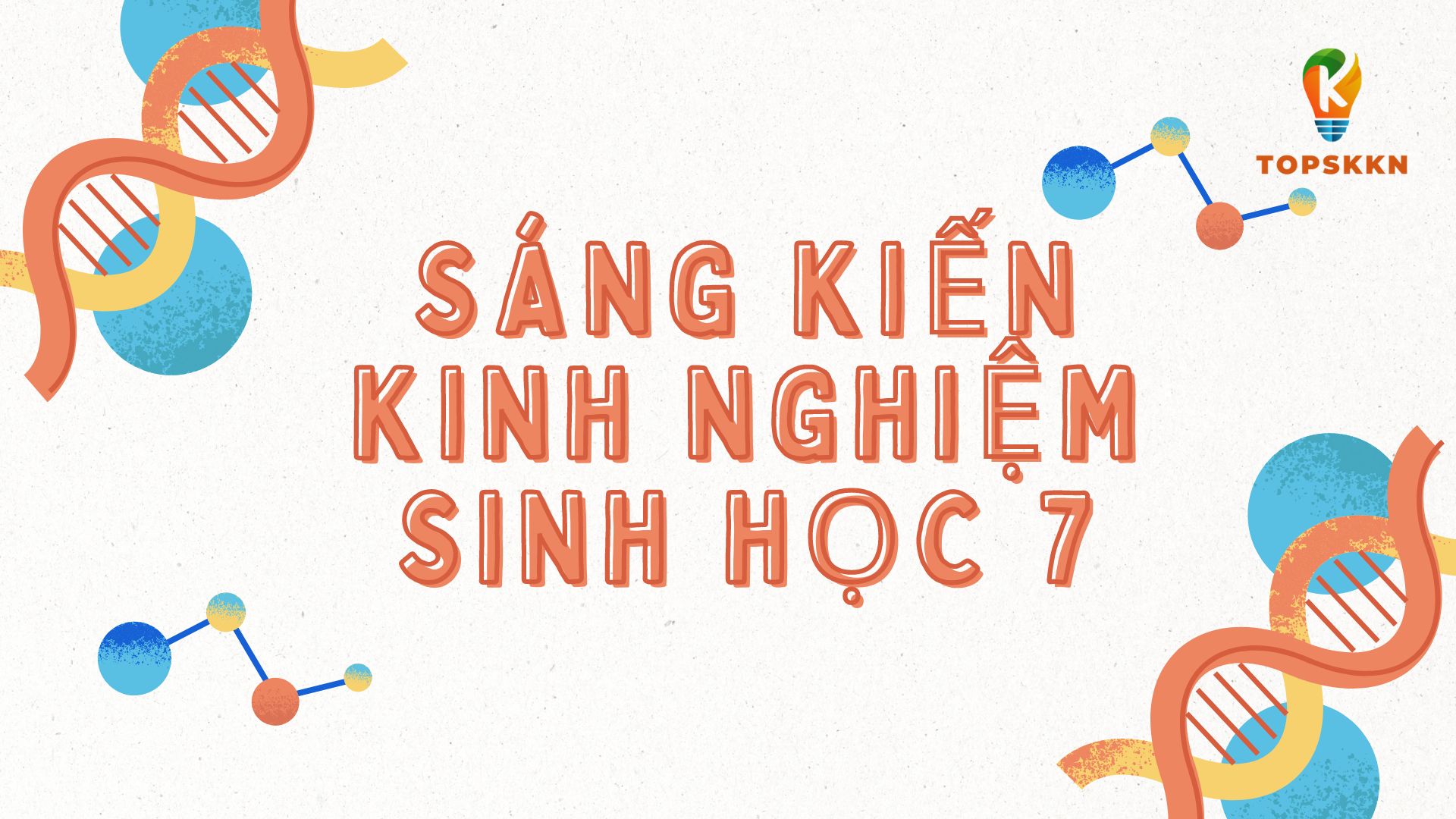 Bài Mẫu Sáng Kiến Kinh Nghiệm Sinh Học 7 Chọn Lọc Mới Nhất