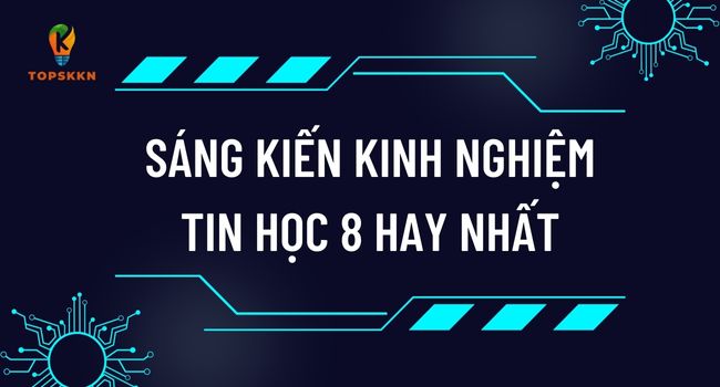Sáng Kiến Kinh Nghiệm Tin Học 8 Hay Nhất