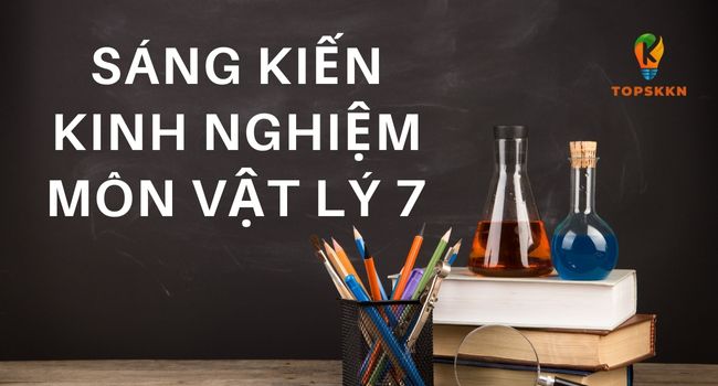 Sáng Kiến Kinh Nghiệm Môn Vật Lý 7 Hay Nhất
