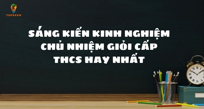 Sáng kiến kinh nghiệm chủ nhiệm giỏi cấp THCS
