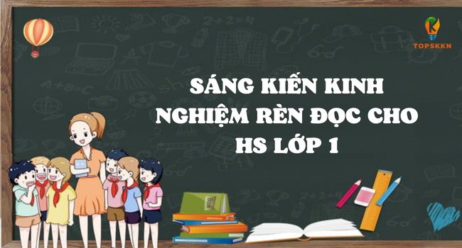 Sáng kiến kinh nghiệm rèn đọc cho HS lớp 1