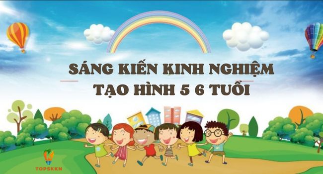 Sáng kiến kinh nghiệm tạo hình 5 6 tuổi